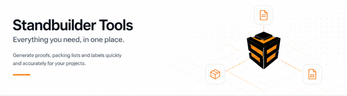 Standbuilder Tools. Everything you need, in one place. Generate proofs, packing lists and labels quickly and accurately for your projects.